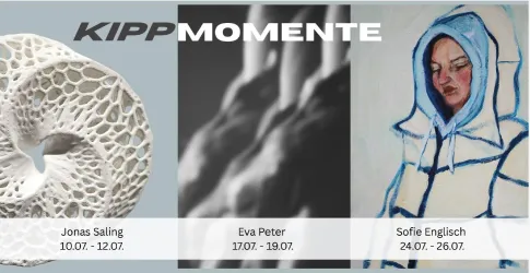 Eine Ausstellung mit dem Titel "KippMomente", die drei Kunstwerke von Jonas Saling, Eva Peter und Sofie Englisch zeigt. Die Daten der Ausstellung sind vom 10. bis 26. Juli.