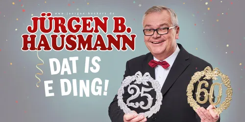 Ein fröhlicher Mann hält Dekorationen mit den Zahlen 25 und 60. Im Hintergrund steht "JÜRGEN B. HAUSMANN" und "DAT IS E DING!".