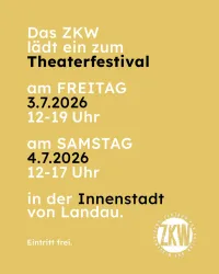 Ein Plakat für ein Theaterfestival des ZKW. Das Festival findet am 3. und 4. Juli 2026 in der Innenstadt von Landau statt.