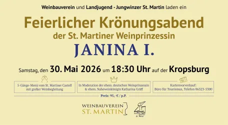 Ein Einladungstext für den feierlichen Krönungsabend der St. Martiner Weinprinzessin Janina I. findet am 30. Mai 2026 auf der Kroppsburg statt. Der Abend bietet ein 5-Gänge-Menü und beinhaltet musikalische Darbietungen.