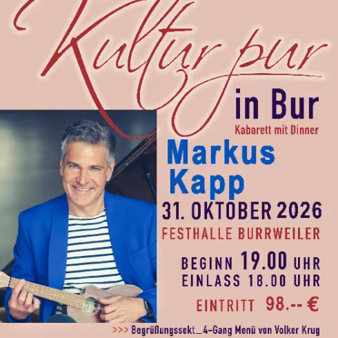Ein Plakat für eine Veranstaltung mit dem Titel "Kultur pur in Bur". Es zeigt den Künstler Markus Kapp, der am 31. Oktober 2026 im Festhalle Burrweiler auftritt.