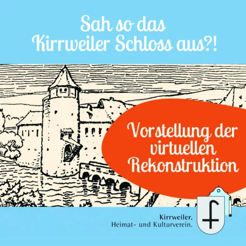 Eine Zeichnung des Kirrweiler Schlosses, umgeben von Wasser und Bäumen. Der Text kündigt eine Vorstellung der virtuellen Rekonstruktion an.