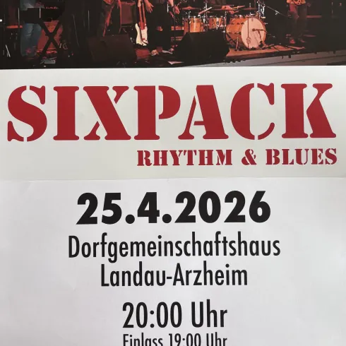 Ein Plakat für ein Konzert der Band "Sixpack" mit Rhythm and Blues. Das Konzert findet am 25. April 2026 im Dorfhaus Landau-Arzheim statt.