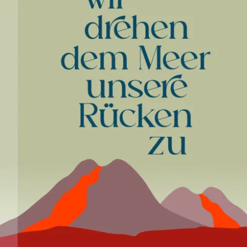 Ein Buchcover mit einem minimalistischen Design. Der Titel "Wir drehen dem Meer unsere Rücken zu" ist in elegantem Schriftzug abgebildet, umgeben von stilisierten Bergen.