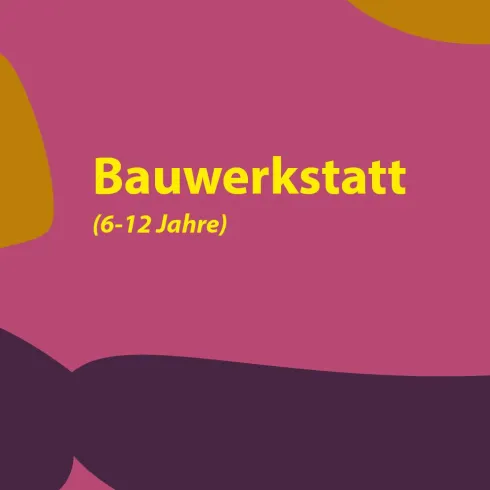 Ein farbenfrohes Design mit dem Text "KURS" und "Bauwerkstatt (6-12 Jahre)". Die Hintergrundfarben sind lebhaft und abwechslungsreich.